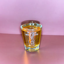 Load image into Gallery viewer, 2oz Nurses Need Shots Too Shot Glass