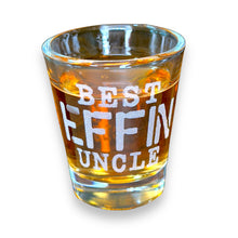 Load image into Gallery viewer, 2oz Best Effin Uncle Shot glass