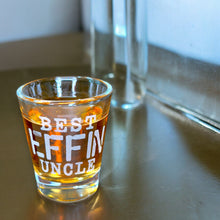 Load image into Gallery viewer, 2oz Best Effin Uncle Shot glass