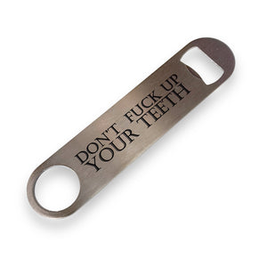 Don't F Up Your Teeth - Bottle Opener