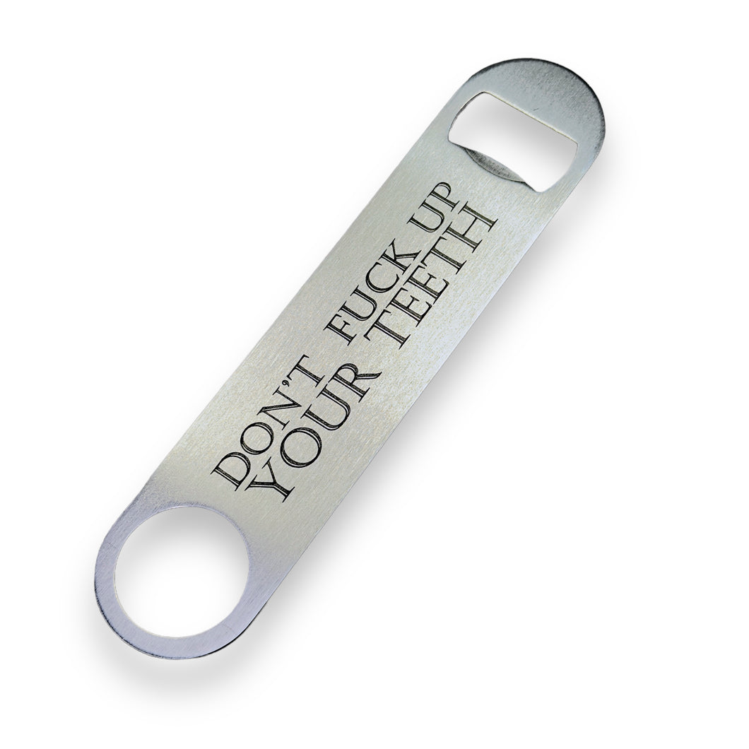 Don't F Up Your Teeth - Bottle Opener