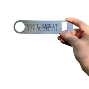 Don't F Up Your Teeth - Bottle Opener