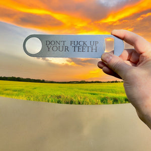 Don't F Up Your Teeth - Bottle Opener