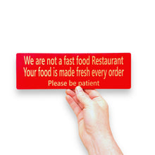 Load image into Gallery viewer, CUSTOM We are not a fast food restaurant please be patient Sign 11 X 3.5