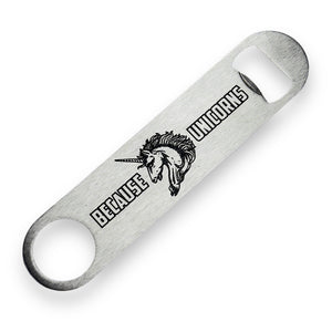 Because - Unicorns - Bottle Opener