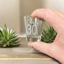 Load image into Gallery viewer, 2oz Dirty 30 Shotglass LASER