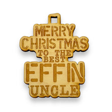 Load image into Gallery viewer, Ornament - Merry Christmas to the Best Effin Uncle - Raw Wood 3x4in