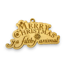 Load image into Gallery viewer, Ornament - Merry Christmas Ya Filthy Animal - Raw Wood 3x5in