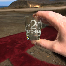 Load image into Gallery viewer, 2oz Im 21 Bitches Shotglass LASER