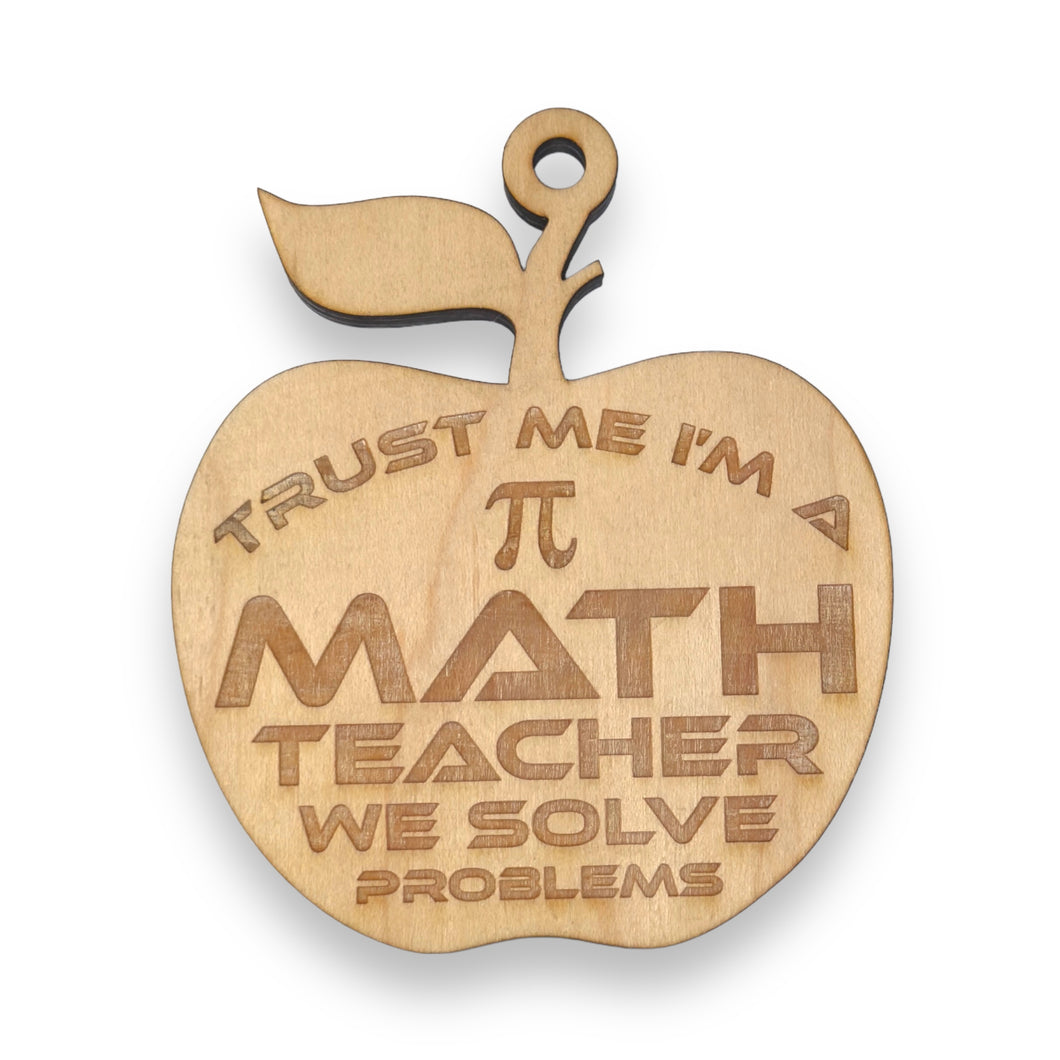 Ornament - Trust Me I'm a Math Teacher We Solve Problems - Raw Wood 3x3in