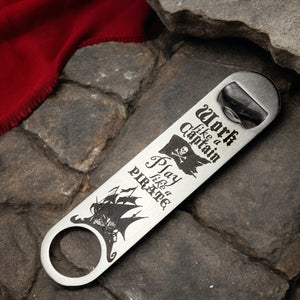 Work Like a Captain - Play Like a Pirate - Bottle Opener