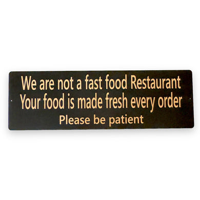 Sign - CUSTOM We are not a fast food restaurant please be patient Sign LARGE 10x32