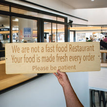 Load image into Gallery viewer, Sign - CUSTOM We are not a fast food restaurant please be patient Sign LARGE 10x32