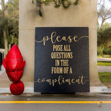 Load image into Gallery viewer, Please Pose all Questions in the Form of a Compliment - Black Painted Wood Sign - 9x7in