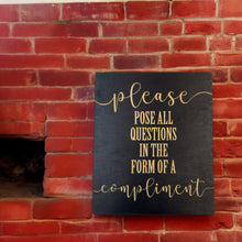 Load image into Gallery viewer, Please Pose all Questions in the Form of a Compliment - Black Painted Wood Sign - 9x7in