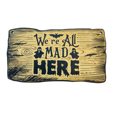 Sign - BLACK - CUSTOM We're All Mad Here - Halloween Sign