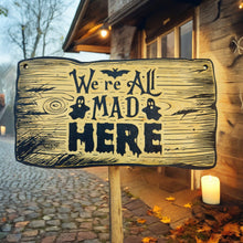 Load image into Gallery viewer, Sign - BLACK - CUSTOM We&#39;re All Mad Here - Halloween Sign