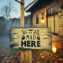 Load image into Gallery viewer, Sign - BLACK - CUSTOM We&#39;re All Mad Here - Halloween Sign