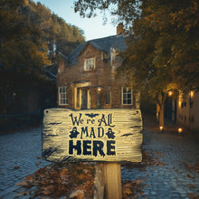 Load image into Gallery viewer, Sign - BLACK - CUSTOM We&#39;re All Mad Here - Halloween Sign