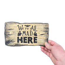 Load image into Gallery viewer, Sign - BLACK - CUSTOM We&#39;re All Mad Here - Halloween Sign