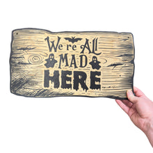 Load image into Gallery viewer, Sign - BLACK - CUSTOM We&#39;re All Mad Here - Halloween Sign