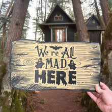 Load image into Gallery viewer, Sign - BLACK - CUSTOM We&#39;re All Mad Here - Halloween Sign