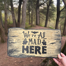 Load image into Gallery viewer, Sign - BLACK - CUSTOM We&#39;re All Mad Here - Halloween Sign