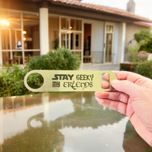 Load image into Gallery viewer, Stay Geeky My Friends - Bottle Opener