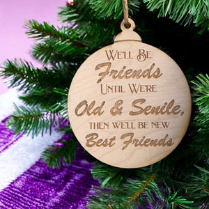 Ornament - We'll be friends until We're old and Senile - Raw Wood 3x3in