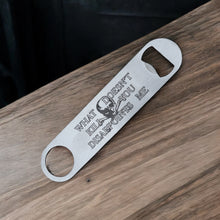 Load image into Gallery viewer, What Doesn&#39;t Kill You Disappoints Me - Bottle Opener