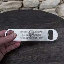 Load image into Gallery viewer, What Doesn&#39;t Kill You Disappoints Me - Bottle Opener