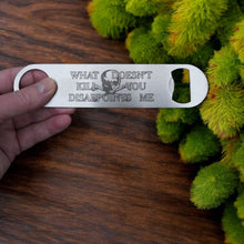 Load image into Gallery viewer, What Doesn&#39;t Kill You Disappoints Me - Bottle Opener