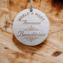 Load image into Gallery viewer, Worlds most Awesome Beautician - Ornament - Raw Wood