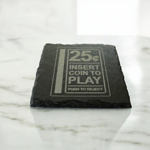 Load image into Gallery viewer, Coaster - Slate - Insert Coin to Play - SET OF 2