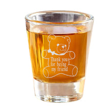 Load image into Gallery viewer, 2oz Thank you for being my friend Teddy Bear Shot Glass