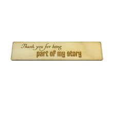 Load image into Gallery viewer, Bookmark - Thank you for being part of my story - Birch Wood