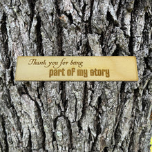 Load image into Gallery viewer, Bookmark - Thank you for being part of my story - Birch Wood