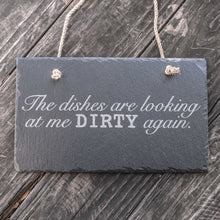 Load image into Gallery viewer, Sign - Slate - The dishes are looking at me dirty again - 12x7in