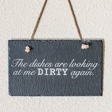 Load image into Gallery viewer, Sign - Slate - The dishes are looking at me dirty again - 12x7in