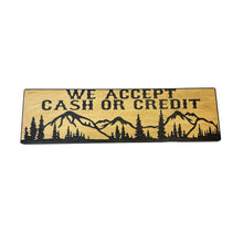 Load image into Gallery viewer, We accept cash or credit Mountain scene - BLACK Sign 4x12