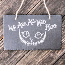 Load image into Gallery viewer, Sign - Slate - We are all mad here - 12x7in