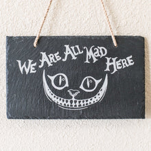 Load image into Gallery viewer, Sign - Slate - We are all mad here - 12x7in