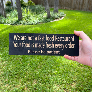 CUSTOM We are not a fast food restaurant please be patient Sign 11 X 3.5