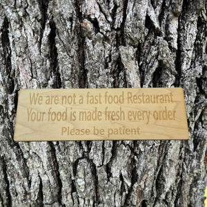 CUSTOM We are not a fast food restaurant please be patient Sign 11 X 3.5