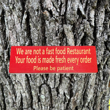 Load image into Gallery viewer, CUSTOM We are not a fast food restaurant please be patient Sign 11 X 3.5