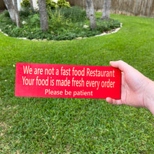 Load image into Gallery viewer, CUSTOM We are not a fast food restaurant please be patient Sign 11 X 3.5