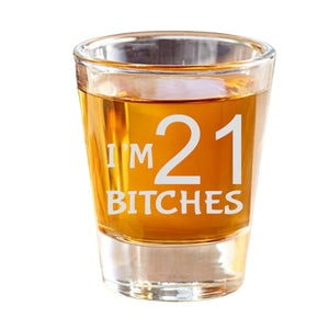 2oz Im 21 Bitches Shotglass LASER