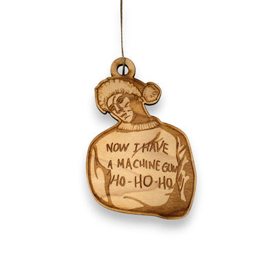 Ornament - Now I Have a Machine Gun - Raw Wood 4x3in