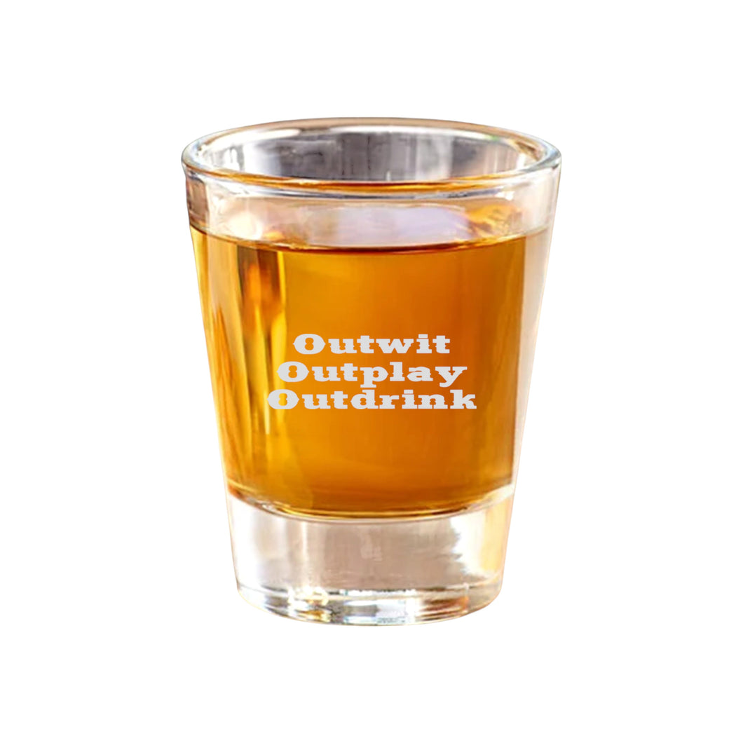 2oz Outwit Outplay Outdrink Shot Glass