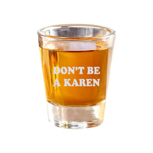 Load image into Gallery viewer, 2oz Dont be a Karen Shot Glass